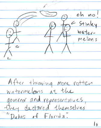 ** After throwing more rotten watermelons at the governor and representatives, they declared themselves "Dukes of Florida". **